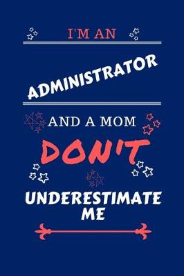 Book cover for I'm An Administrator And A Mom Don't Underestimate Me