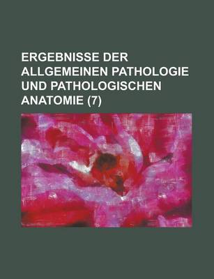 Book cover for Ergebnisse Der Allgemeinen Pathologie Und Pathologischen Anatomie (7)