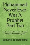 Book cover for Muhammad Never Ever Was A Prophet Part Two