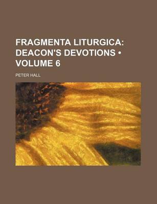 Book cover for Fragmenta Liturgica (Volume 6); Deacon's Devotions