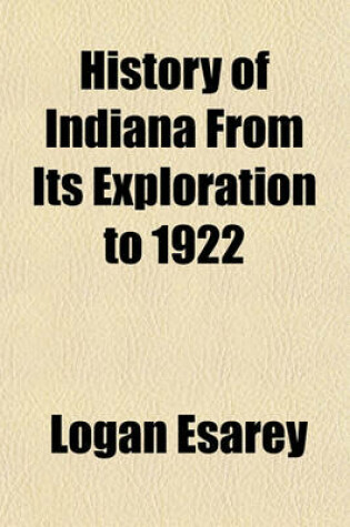 Cover of History of Indiana from Its Exploration to 1922 (Volume 3)