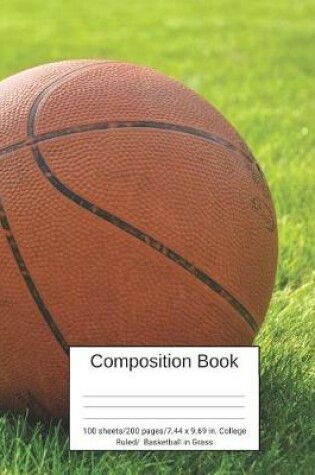 Cover of Composition Book 100 Sheets/200 Pages/7.44 X 9.69 In. College Ruled/ Basketball in Grass
