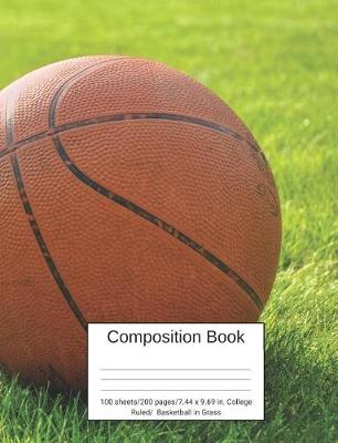 Book cover for Composition Book 100 Sheets/200 Pages/7.44 X 9.69 In. College Ruled/ Basketball in Grass