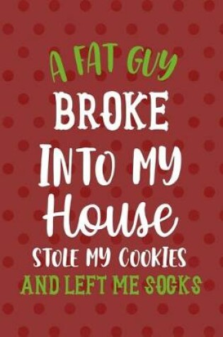 Cover of A Fat Guy Broke Into My House Stole My Cookies And Left Me Socks