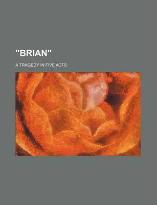 Book cover for "Brian"; A Tragedy in Five Acts