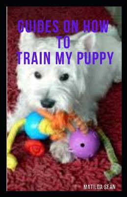 Book cover for Guides on How to Train My Puppy