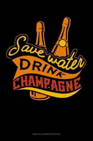 Cover of Save Water Drink Champagne