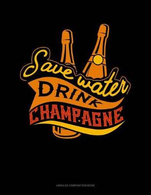 Cover of Save Water Drink Champagne