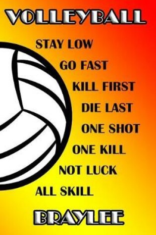 Cover of Volleyball Stay Low Go Fast Kill First Die Last One Shot One Kill Not Luck All Skill Braylee