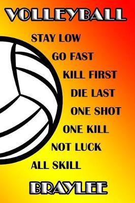 Book cover for Volleyball Stay Low Go Fast Kill First Die Last One Shot One Kill Not Luck All Skill Braylee