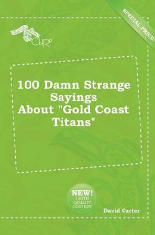 Cover of 100 Damn Strange Sayings about Gold Coast Titans