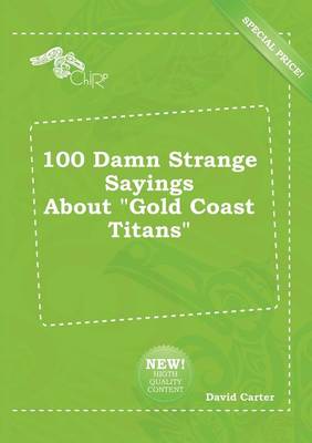 Book cover for 100 Damn Strange Sayings about Gold Coast Titans