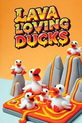 Cover of Lava-Loving Ducks