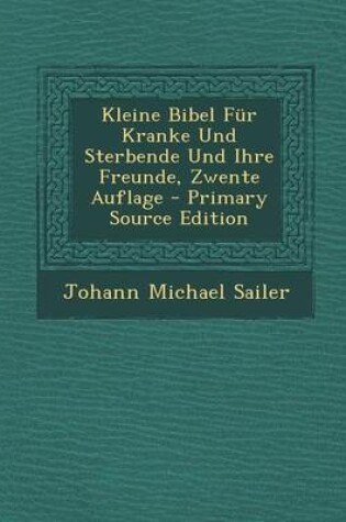 Cover of Kleine Bibel Fur Kranke Und Sterbende Und Ihre Freunde, Zwente Auflage