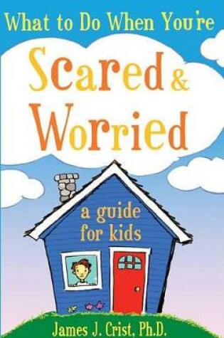 Cover of What to Do When You'Re Scared & Worried