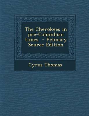 Book cover for The Cherokees in Pre-Columbian Times - Primary Source Edition