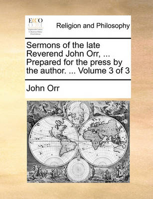 Book cover for Sermons of the Late Reverend John Orr, ... Prepared for the Press by the Author. ... Volume 3 of 3