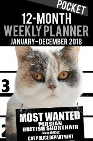 Cover of 2018 Pocket Weekly Planner - Most Wanted Persian British Shorthair