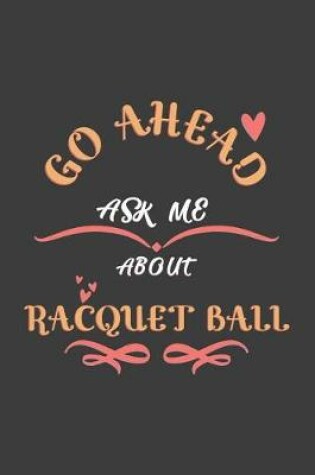 Cover of Go Ahead Ask Me About Racquet ball