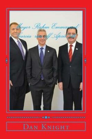 Cover of Mayor Rahm Emmanuel/Garcia run off April 7th