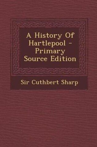 Cover of A History of Hartlepool - Primary Source Edition