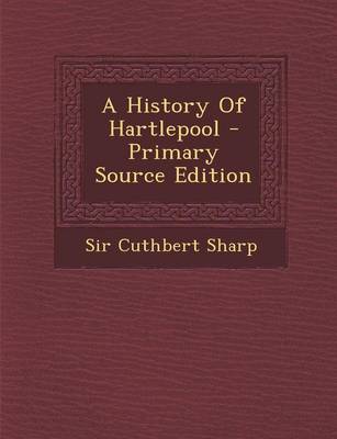 Book cover for A History of Hartlepool - Primary Source Edition