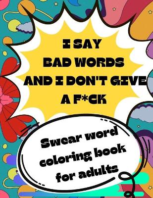 Book cover for i say bad words and I don't give a f*ck