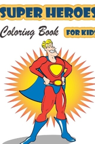 Cover of Super Heroes Coloring Book for Kids Ages 4-8