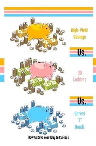 Cover of High-Yield Savings vs. CD Ladders vs. Series I Bonds