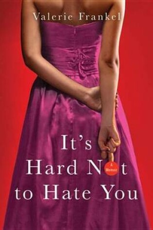 Cover of It's Hard Not to Hate You
