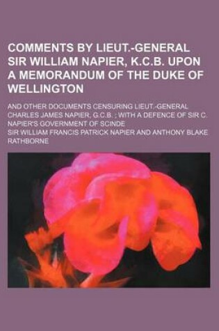 Cover of Comments by Lieut.-General Sir William Napier, K.C.B. Upon a Memorandum of the Duke of Wellington; And Other Documents Censuring Lieut.-General Charle