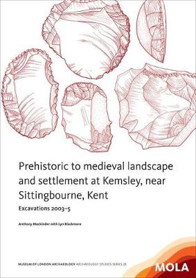 Book cover for Prehistoric to medieval landscape and settlement at Kemsley,near Sittingbourne, Kent