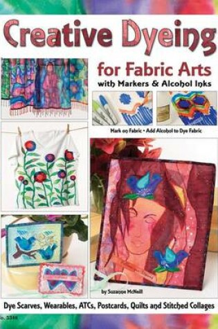 Cover of Creative Dyeing for Fabric Arts with Markers & Alcohol Inks