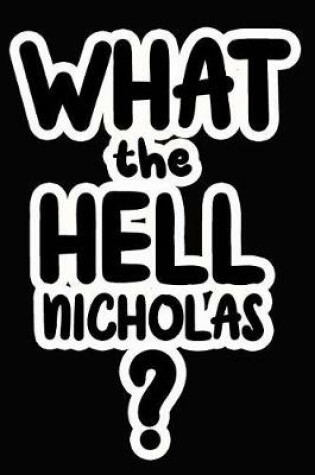 Cover of What the Hell Nicholas?