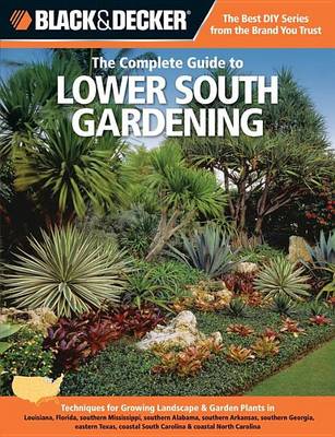Book cover for Black & Decker the Complete Guide to Lower South Gardening: Techniques for Growing Landscape & Garden Plants in Louisiana, Florida, Southern Mississippi, Southe