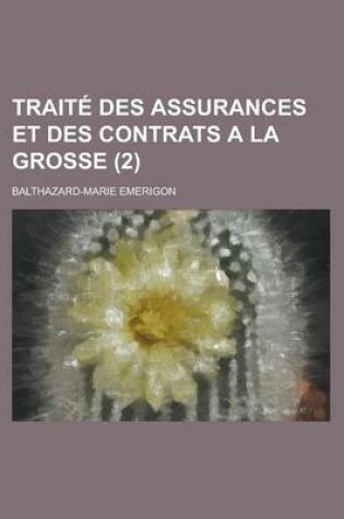 Cover of Traite Des Assurances Et Des Contrats a la Grosse (2 )