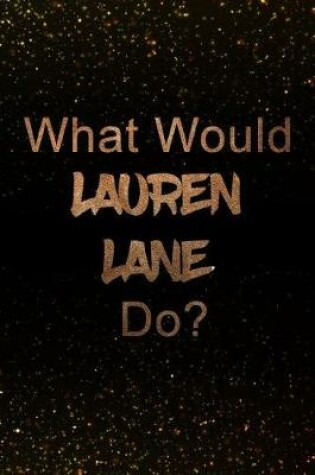 Cover of What Would Lauren Lane Do?