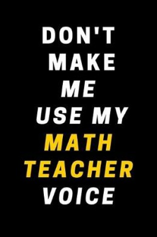 Cover of Don't Make Me Use My Math Teacher Voice