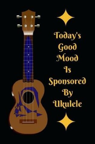 Cover of Today's Good Mood Is Sponsored By Ukelele