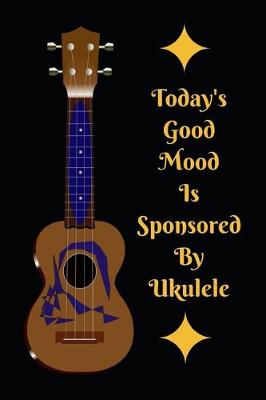 Book cover for Today's Good Mood Is Sponsored By Ukelele