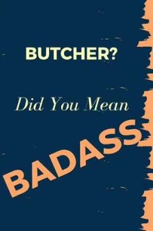 Cover of Butcher? Did You Mean Badass
