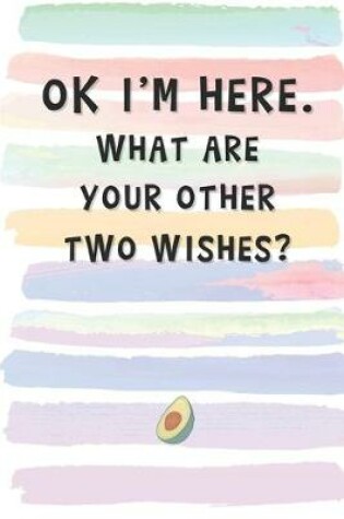 Cover of OK I'm Here. What Are Your Other Two Wishes?