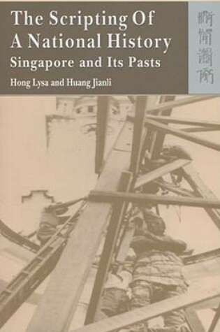 Cover of The Scripting of a National History - Singapore and Its Pasts