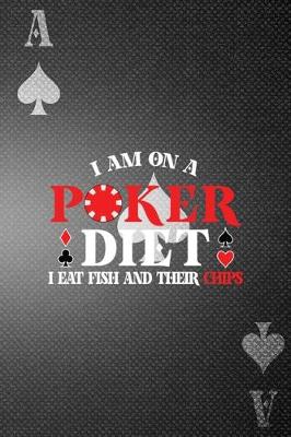 Book cover for I'm On A Poker Diet I Eat Fish And Their Chips