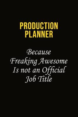 Book cover for Production Planner Because Freaking Awesome Is Not An Official Job Title