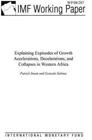 Cover of Explaining Episodes of Growth Accelerations, Decelerations, and Collapses in Western Africa