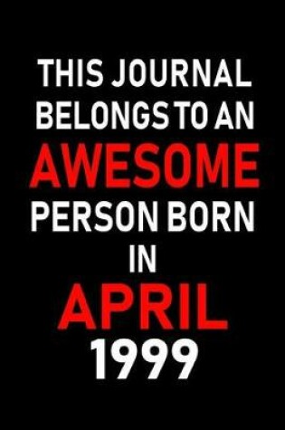 Cover of This Journal Belongs to an Awesome Person Born in April 1999