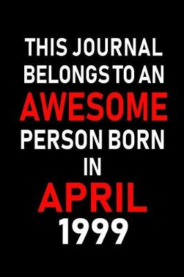 Book cover for This Journal Belongs to an Awesome Person Born in April 1999