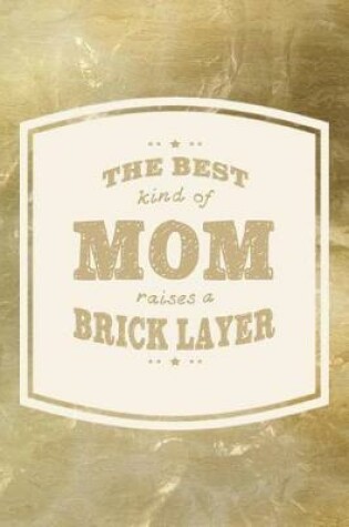 Cover of The Best Kind Of Mom Raises A Brick Layer