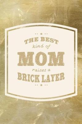 Book cover for The Best Kind Of Mom Raises A Brick Layer